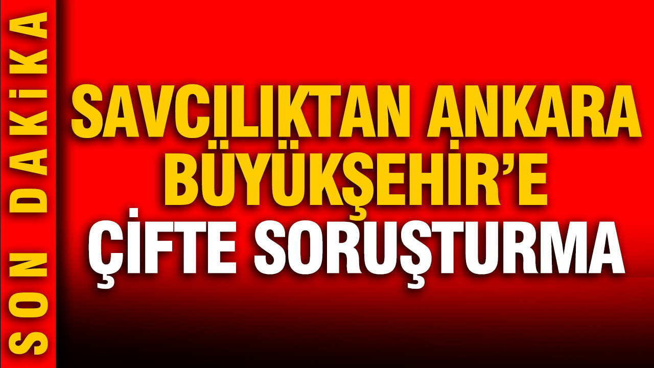 Savcılıktan Ankara'ya çifte soruşturma: Hem Melih …