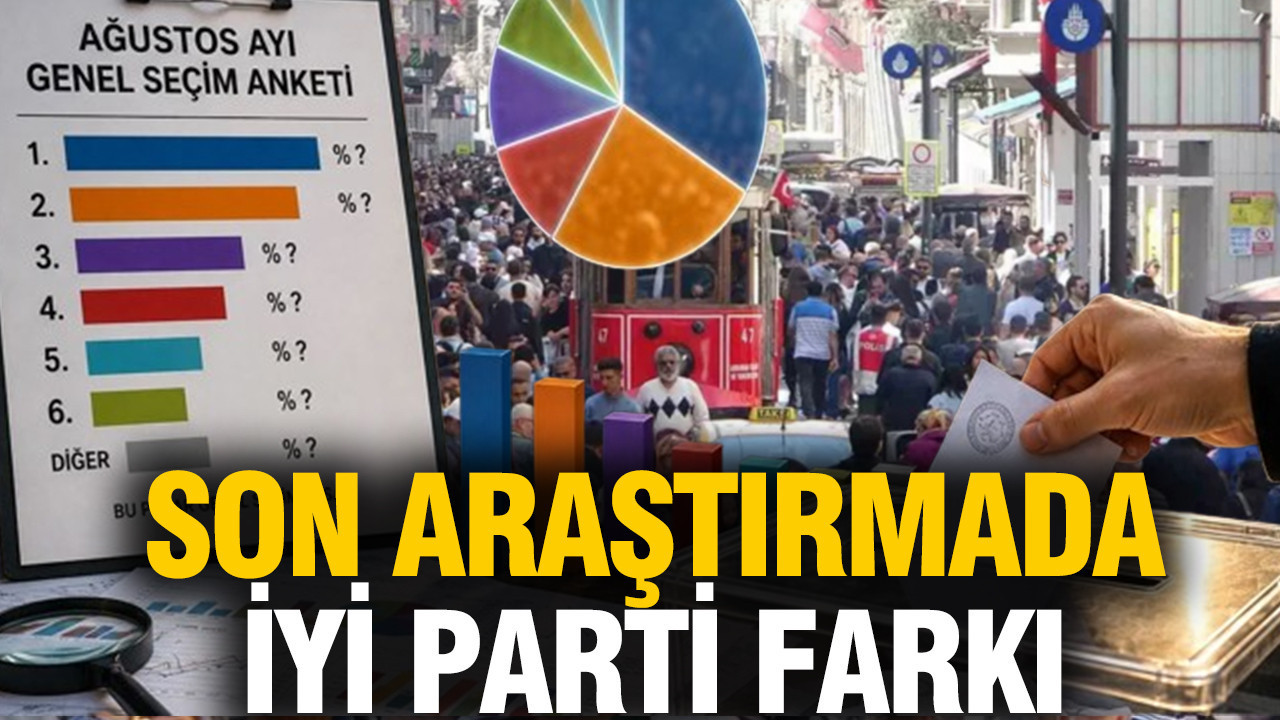 Son anket araştırmasında İYİ Parti farkı