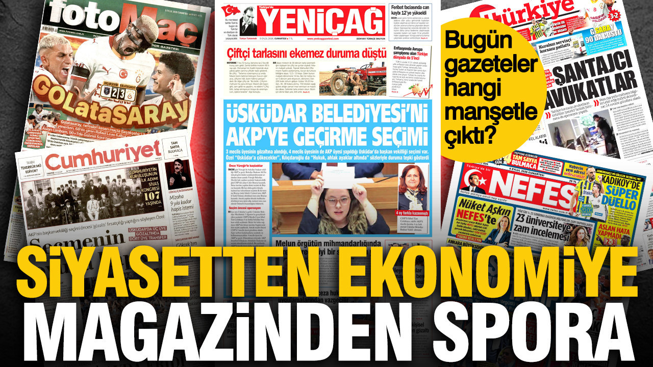 5 Eylül Cuma günü: Gazeteler hangi manşetle çıktı?
