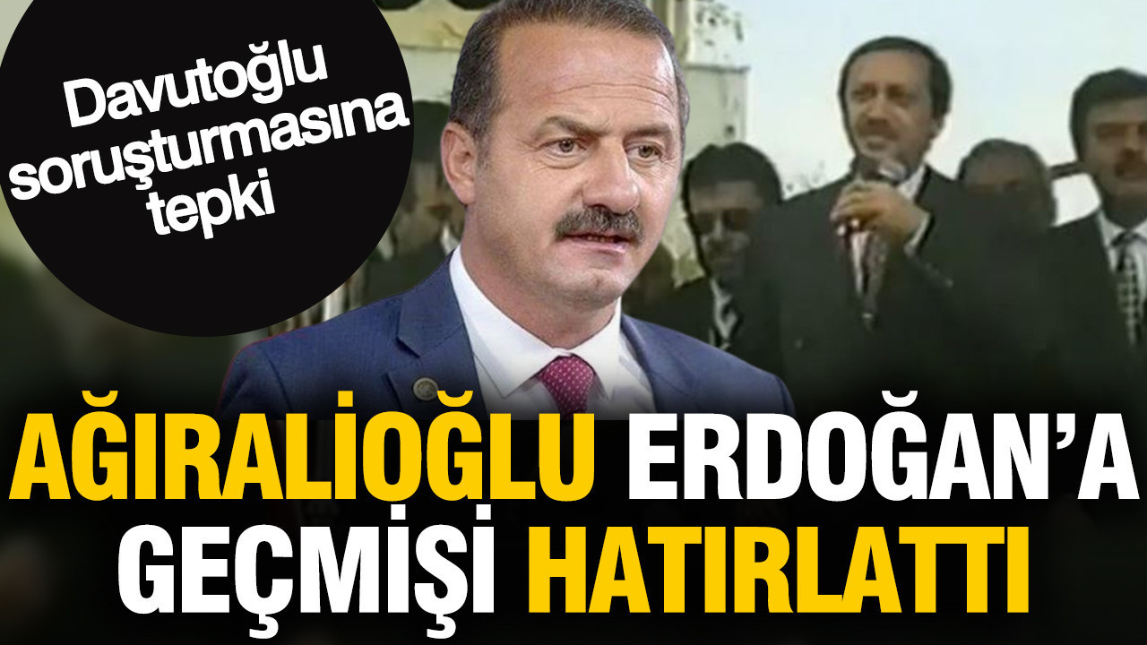 Ağıralioğlu Erdoğan'a geçmişi hatırlattı: Davutoğlu soruşturmasına tepki