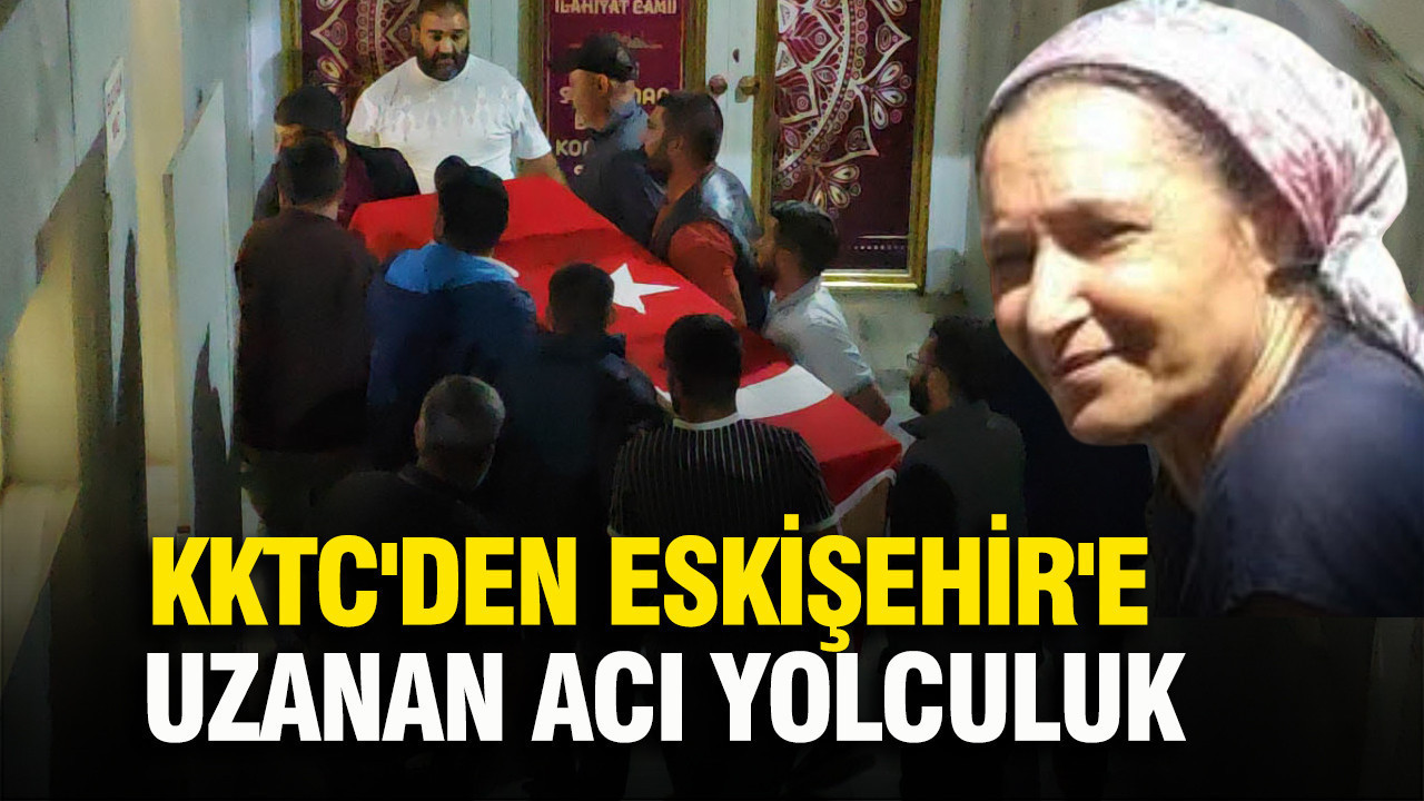 KKTC'den Eskişehir'e uzanan acı yolculuk: Beş evlat yetim kaldı