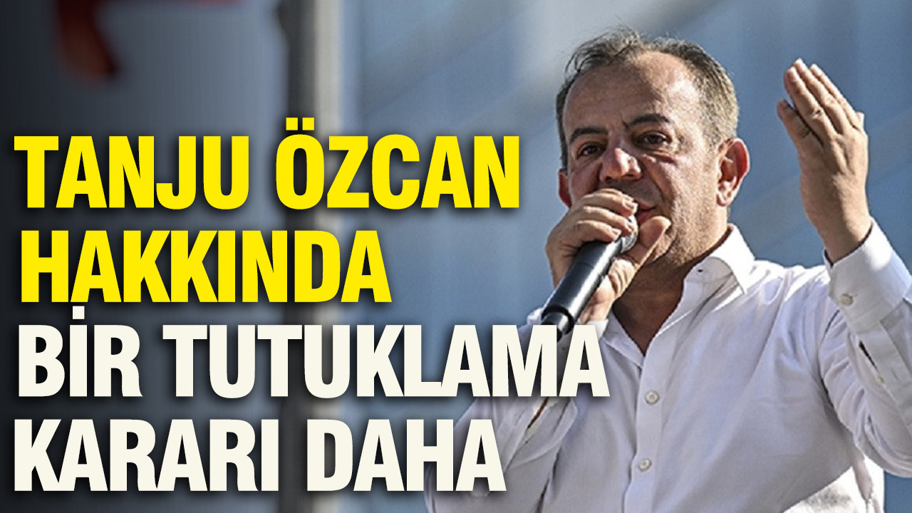 Tanju Özcan hakkında bir tutuklama kararı daha...