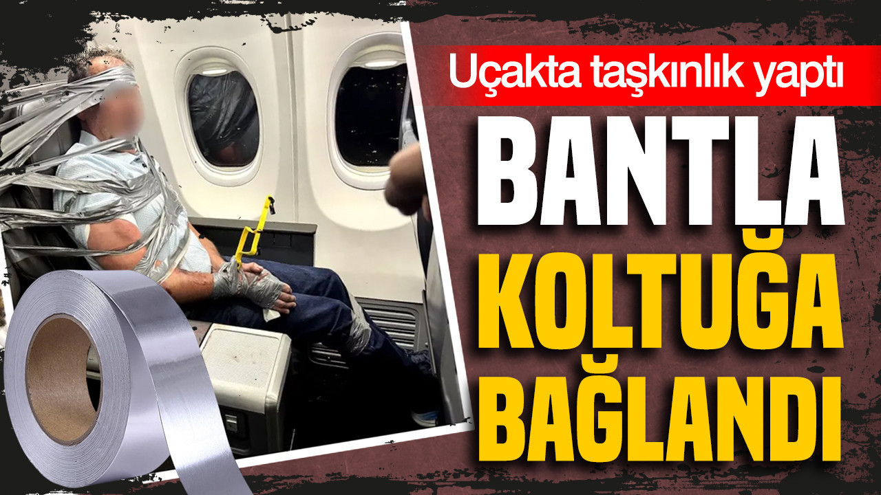 Uçakta taşkınlık yaptı: Saldırgan yolcu koli bandıyla koltuğa bağlandı