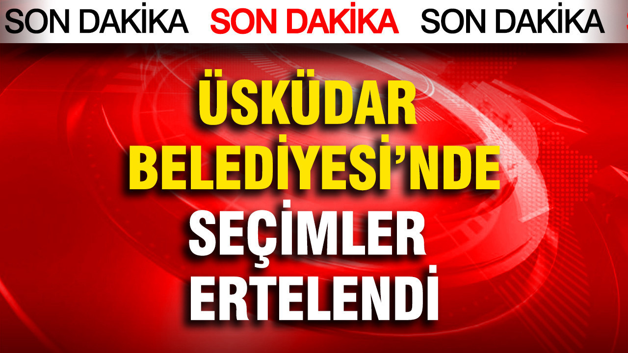 Üsküdar Belediye Başkan vekilliği seçimi ertelendi