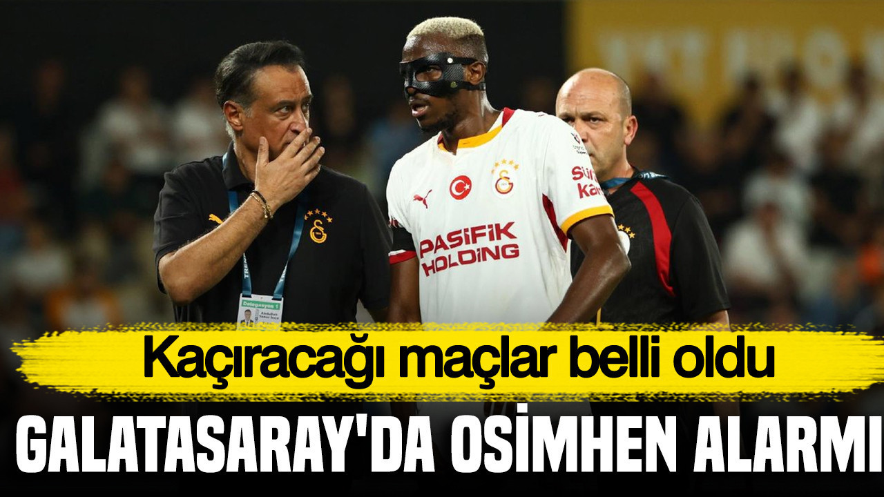 Galatasaray'da Osimhen alarmı: Kaçıracağı maçlar belli oldu