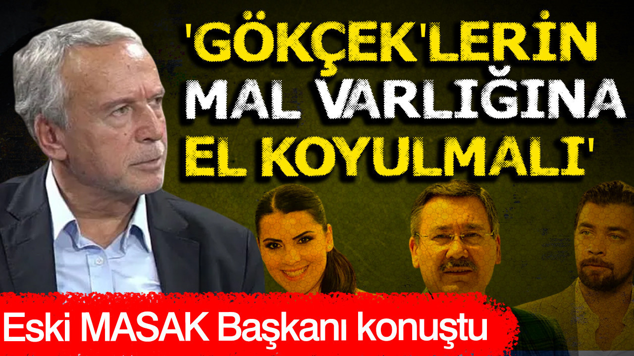 Eski MASAK Başkanı: Gökçek'lerin mal varlığına el koyulmalı