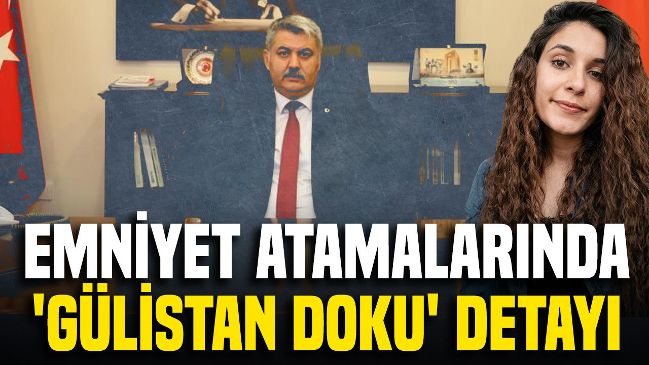 Emniyet atamalarında 'Gülistan Doku' detayı: Merkeze çekildi