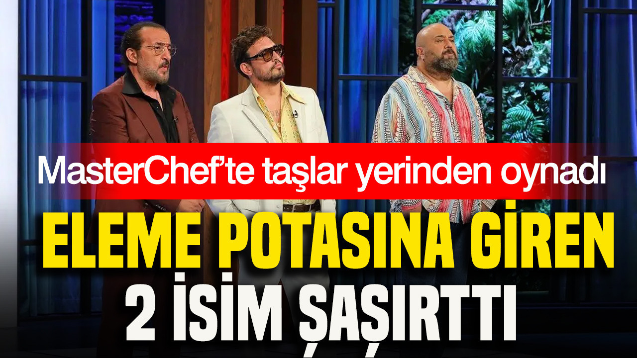 MasterChef’te taşlar yerinden oynadı: Eleme potasına giren 2 isim şaşırttı