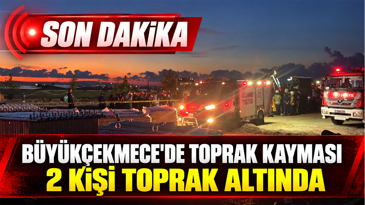 Son dakika: İstanbul Büyükçekmece'de toprak kayması: 2 kişi toprak altında