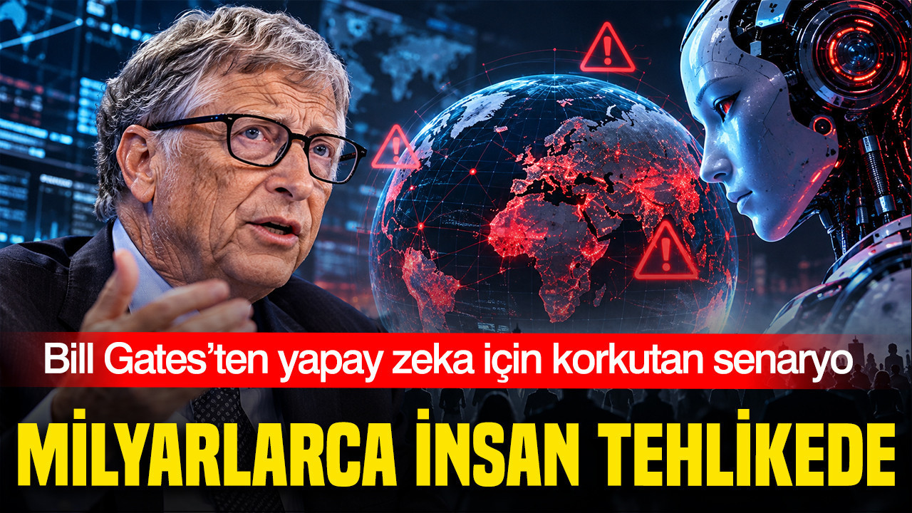 Bill Gates’ten yapay zeka için korkutan senaryo: Milyarlarca insan tehlikede