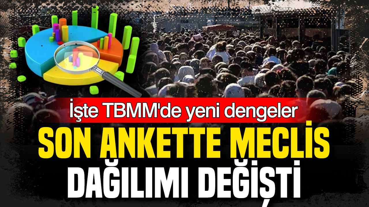 Son ankette meclis dağılımı değişti: İşte TBMM'de yeni dengeler