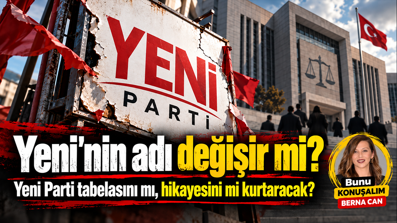 Yeni’nin adı değişir mi? YENİ Parti tabelasını mı, hikayesini mi kurtaracak?