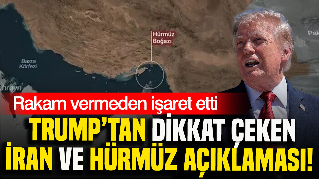 Trump’tan dikkat çeken İran ve Hürmüz Boğazı açıklaması: Rakam vermeden işaret etti