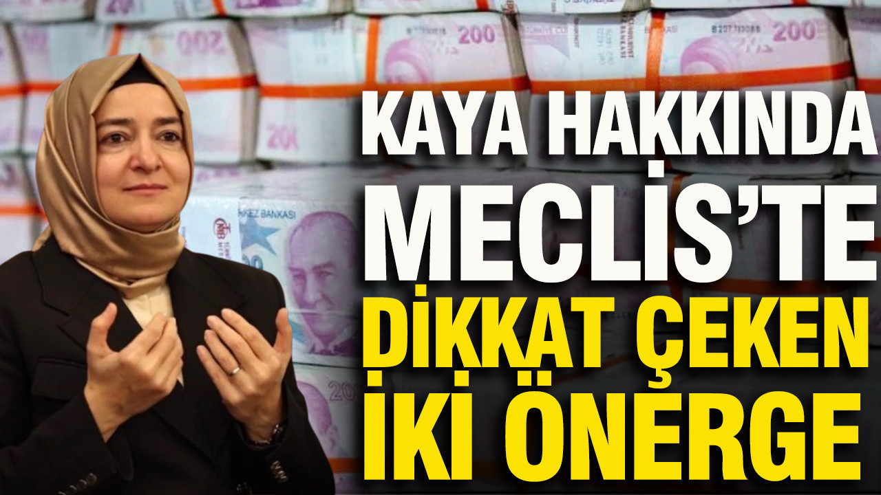 Fatma Betül Sayan Kaya hakkında Meclis’te dikkat çeken iki önerge