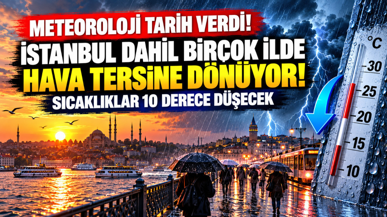 Meteoroloji duyurdu: İstanbul dahil birçok ilde hava tersine dönüyor sıcaklıklar 10 derece düşecek
