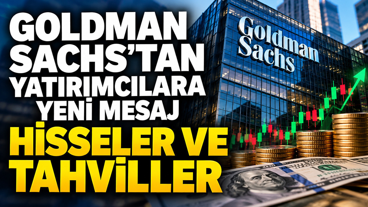 Goldman Sachs’tan yatırımcılara yeni mesaj: Hisseler ve tahviller