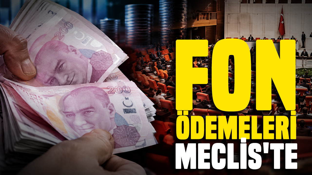 Fon ödemeleri Meclis'te
