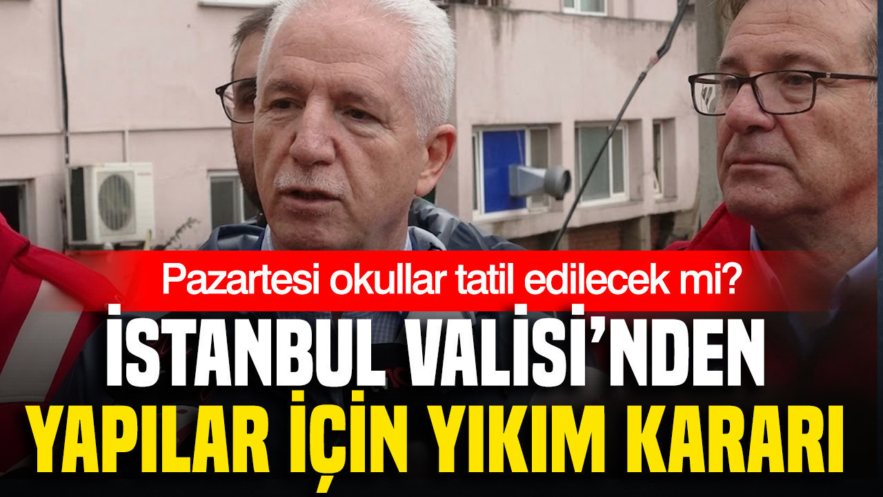 İstanbul Valisi açıkladı: Dere yatağındaki yapıların yıkımına başlıyoruz