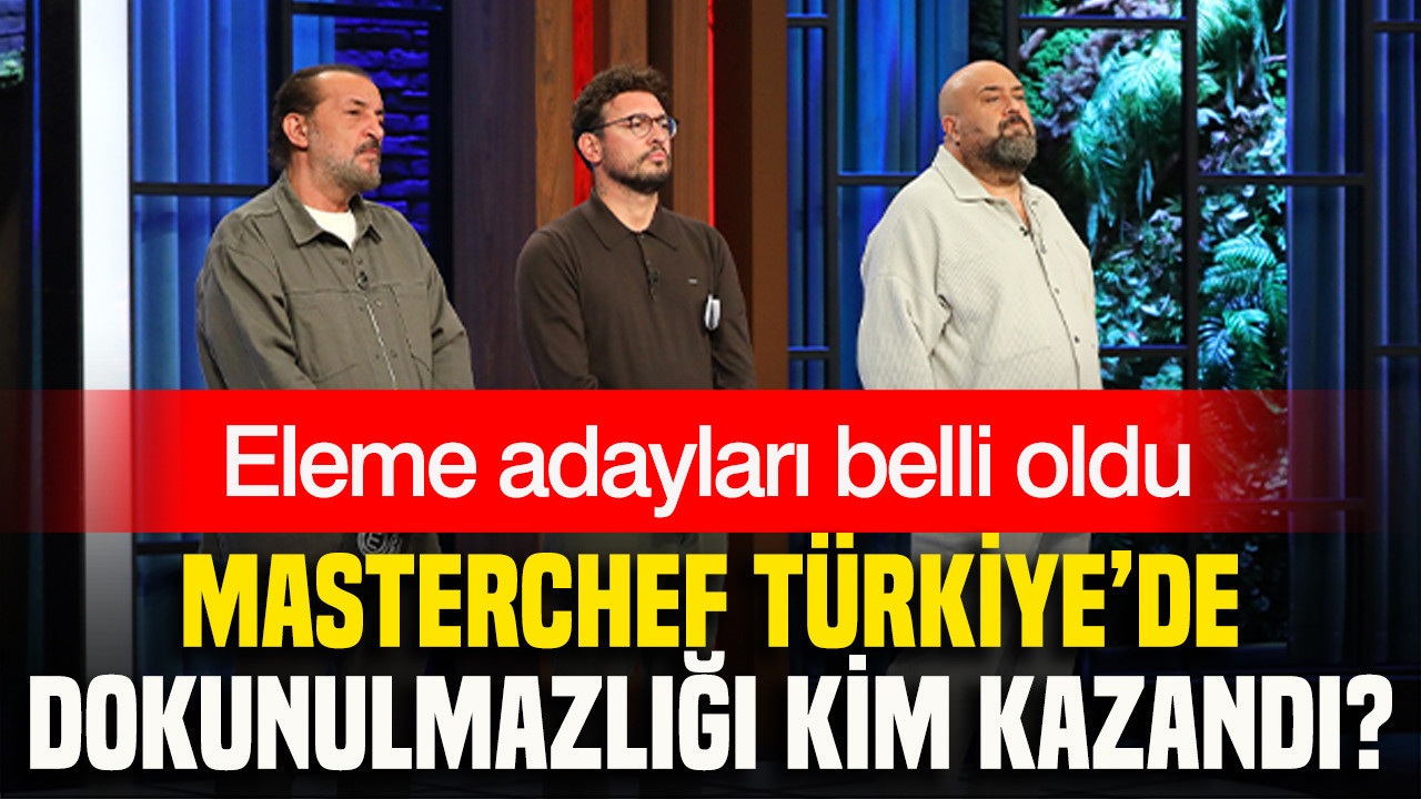 MasterChef Türkiye’de dokunulmazlığı kim kazandı? Eleme adayları belli oldu