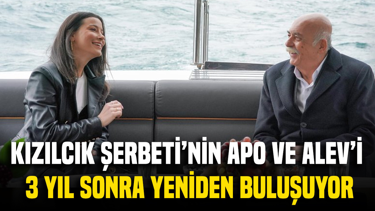 Kızılcık Şerbeti’nin Apo ve Alev’i 3 yıl sonra yeniden buluşuyor