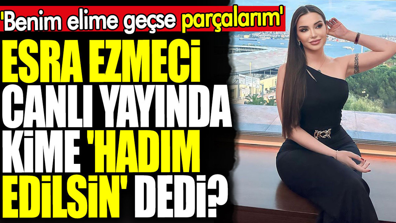 Esra Ezmeci canlı yayında kime Hadım edilsin dedi? Benim elime geçse  parçalarım