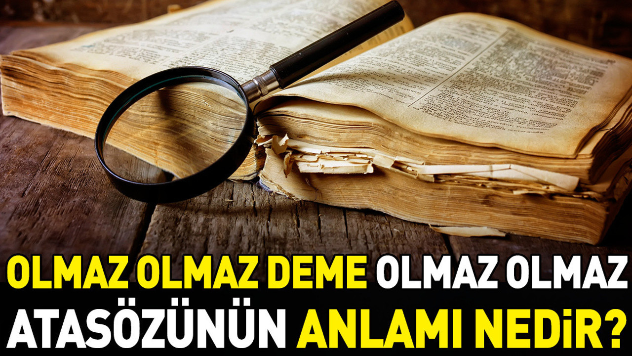Olmaz Olmaz olmaz deme olmaz olmaz atasözünün anlamı nedir?