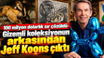 100 milyon dolarlık sır çözüldü: Gizemli koleksiyonun arkasından Jeff Koons çıktı