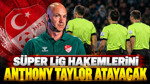 Süper Lig'de hakem atamalarını Anthony Taylor yapacak