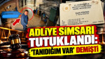 Adliye simsarı tutuklandı: ‘Tanıdığım var’ demişti
