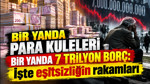 Bir yanda para kuleleri bir yanda 7 trilyon borç: İşte eşitsizliğin rakamları