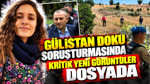 Gülistan Doku soruşturmasında yeni görüntüler dosyada