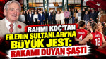 Rahmi Koç'tan Filenin Sultanları'na büyük jest: Rakamı duyan şaştı