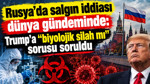 Rusya'da salgın iddiası dünya gündeminde: Trump'a "biyolojik silah mı" sorusu