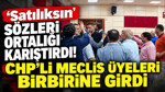‘Satılıksın’ sözleri ortalığı karıştırdı: CHP’li meclis üyeleri birbirine girdi