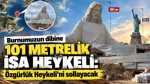 Burnumuzun dibine 101 metrelik İsa heykeli: Özgürlük Heykeli'ni sollayacak