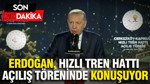 Erdoğan, hızlı tren hattı açılış töreninde konuşuyor