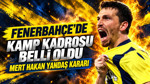 Fenerbahçe'nin kamp kadrosu belli oldu: Mert Hakan Yandaş kararı