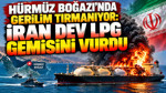 Hürmüz Boğazı'nda gerilim tırmanıyor: İran dev LPG gemisini vurdu
