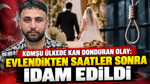 Komşu ülkede kan donduran olay: Evlendikten saatler sonra idam edildi