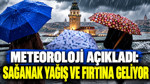 Meteoroloji açıkladı: Sağanak yağış ve fırtına geliyor