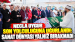 Necla Uygur son yolculuğuna uğurlandı: Sanat dünyası yalnız bırakmadı