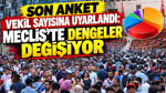 Son anket vekil sayısına uyarlandı: Meclis’te dengeler değişiyor