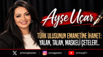 Türk Ulusunun emanetine ihanet: Yalan, talan, maskeli çeteler...