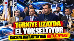 Türkiye uzayda el yükseltiyor: Kacır ve Bayraktar’dan ortak ziyaret