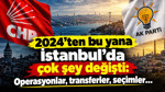 2024'ten bu yana İstanbul'da çok şey değişti: Operasyonlar, transferler, seçimler...