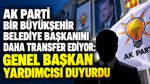 AK Parti bir büyükşehir belediye başkanını daha transfer ediyor: Genel Başkan Yardımcısı duyurdu