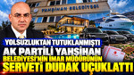 AK Partili belediyedeki eski imar müdürünün serveti dudak uçuklattı: Yolsuzluktan tutuklanmıştı