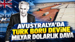 Avustralya’da yarım asırlık Türk boru şirketine milyar dolarlık dava