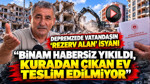 Depremzede vatandaşın 'Rezerv alan' isyanı: Binam habersiz yıkıldı, kuradan çıkan ev teslim edilmiyor