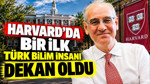 Harvard’da bir ilk: Türk bilim insanı dekan oldu